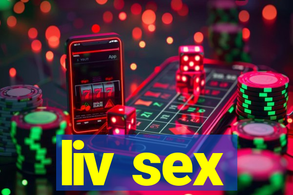 liv sex